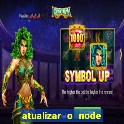 atualizar o node no windows